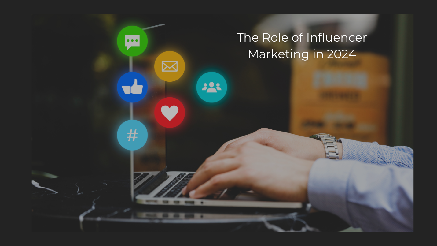 The Role of Influencer Marketing in 2024