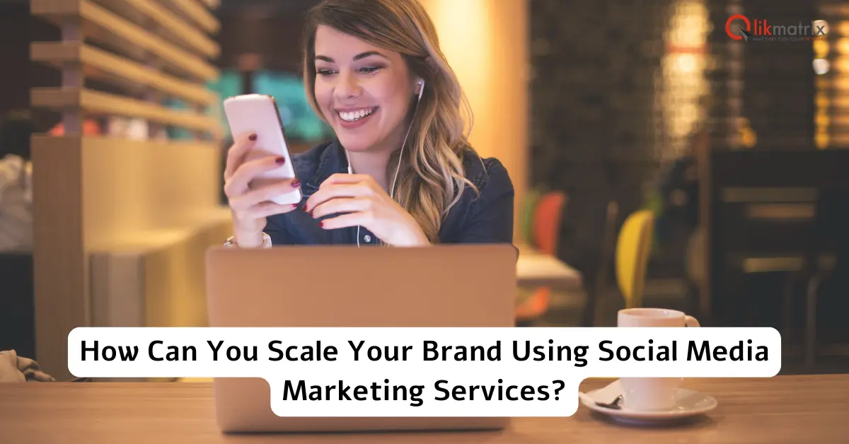 Scale Your Brand Using Social Media Marketing Services